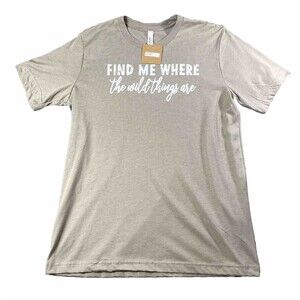 Bella+Canvas T-shirt FIND ME WHERE THE WILD THINGS ARE print Size L NWT Men’s